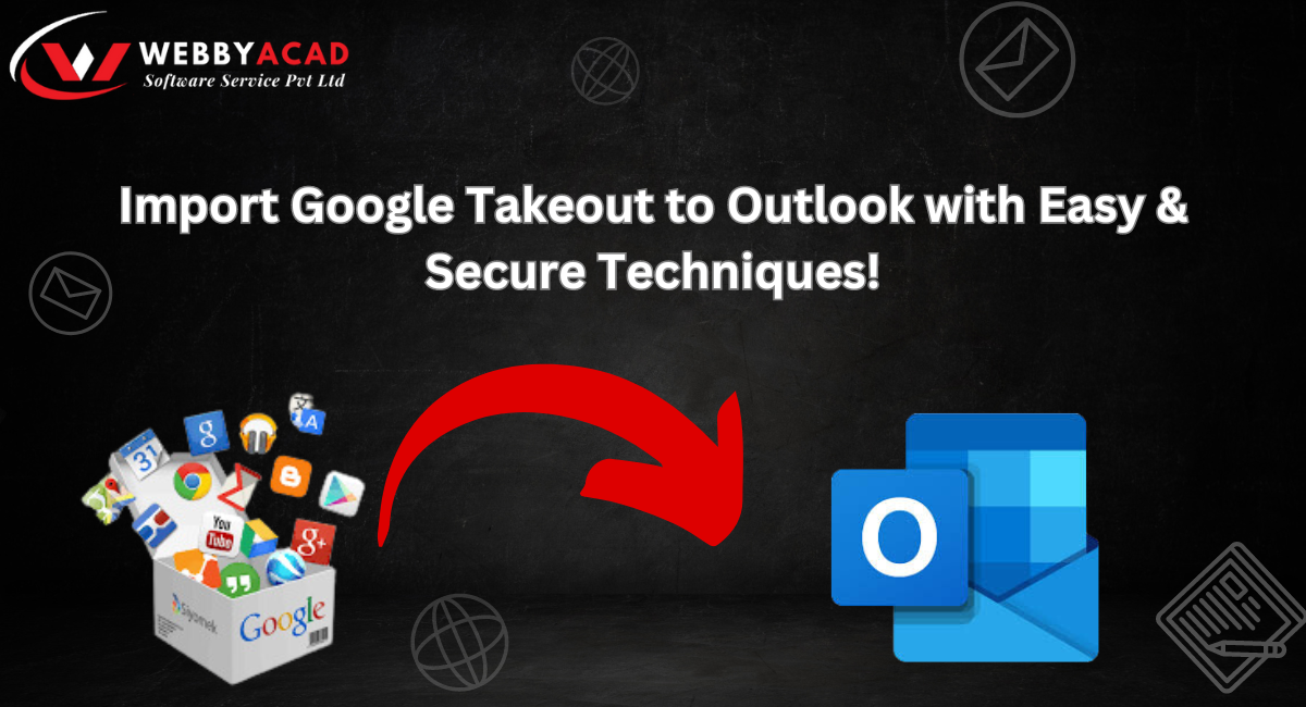 Effortlessly and Securely Import Your Google Takeout Data Into Outlook!