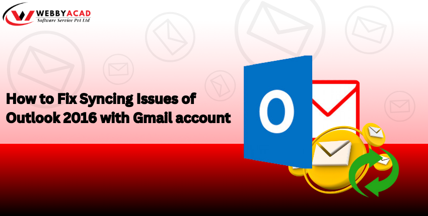 4 Solutions to Fix Outlook 2016 Gmail Sync Issues (Fast & Easy)