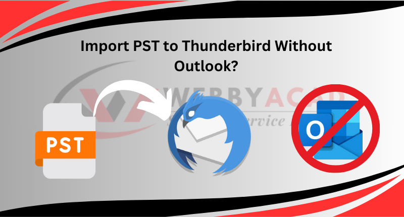 How to Import PST Files to Thunderbird Without Outlook?