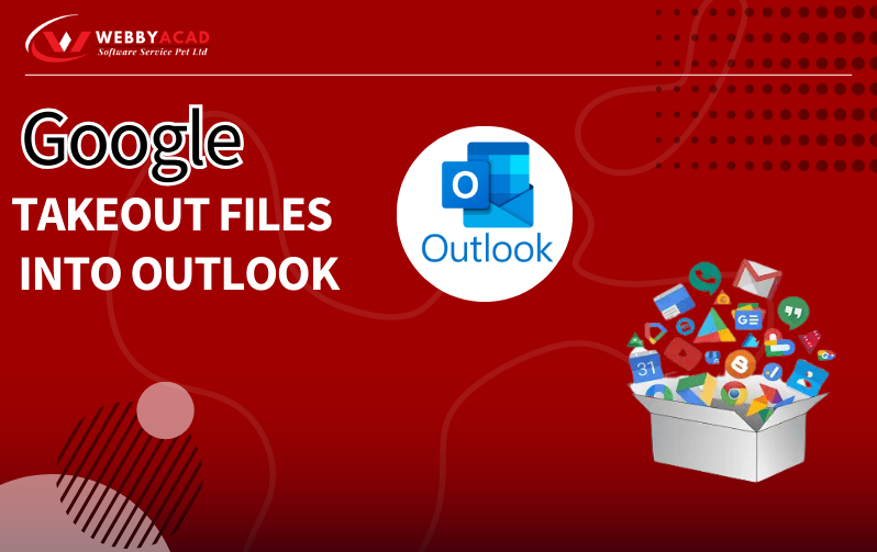 How to Import Google Takeout Files into Outlook 2019, 2016, and 2013