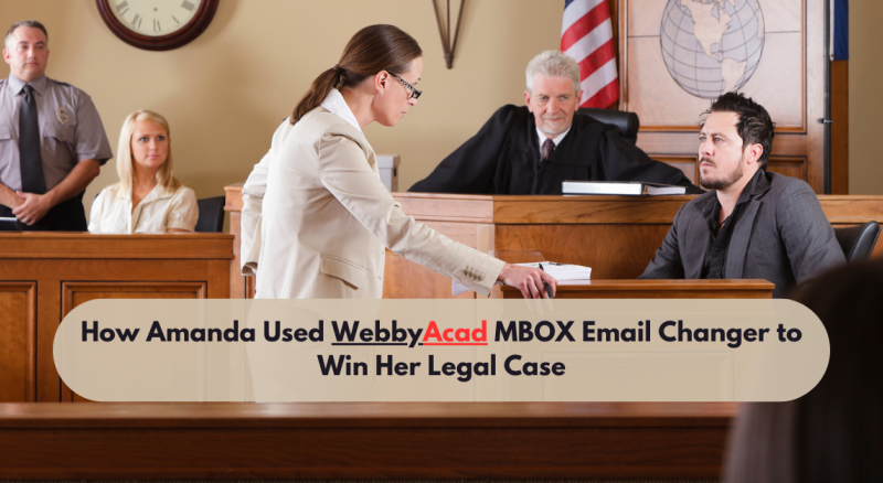 Case Study: How Amanda Used WebbyAcad MBOX Email Changer to Win Her Legal Case